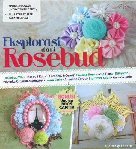 Sampul Eksplorasi dari Rosebud / Ria Yessy Fanaro (penulis) Tribuana Tunggal Sukma (penyunting)