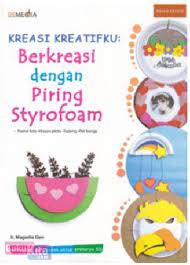 Sampul Kreasi kreatifku :  berkreasi dengan piring styrofoam / Margarita Elen ; penyunting : Fransiska Ari