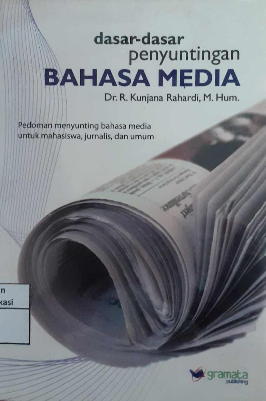 Sampul Dasar-dasar penyuntingan bahasa media :  pedoman menyunting bahasa media untuk mahasiswa, jurnalis, dan umum / penulis, R. Kunjana Rahardi ; desain cover, Gramata Design ; penata letak, Poetry Novianti