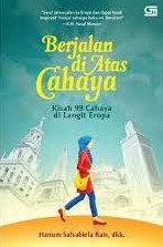 Sampul Berjalan di atas cahaya :  kisah 99 cahaya di langit eropa / Hanum Salsabiela,dkk