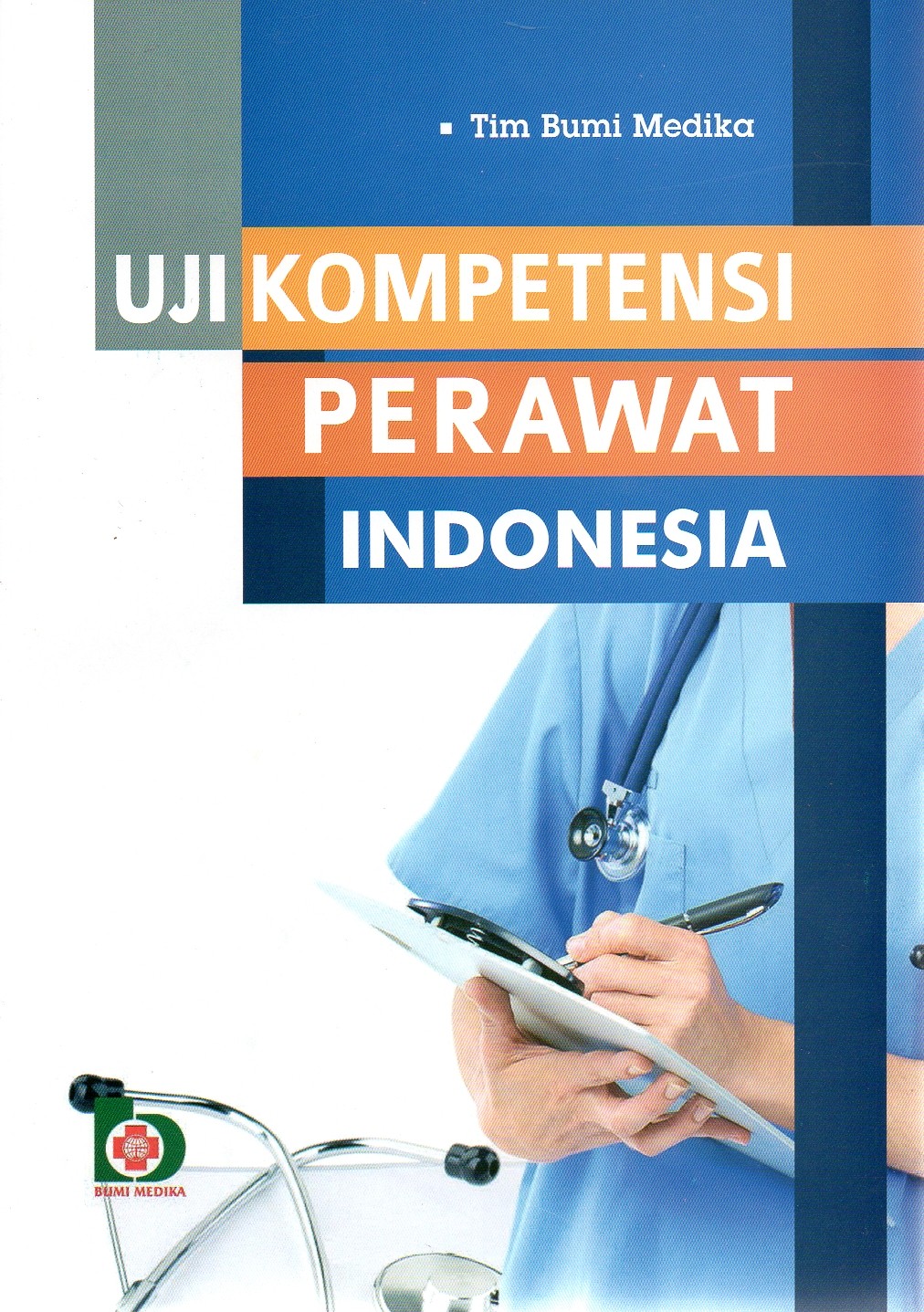 Sampul Uji Kompetensi Perawat Indonesia / Tim Bumi Aksara