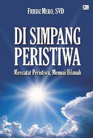 Cover DI SIMPANG PERISTIWA :  Mencatat peristiwa, menuai hikamah / Friendz Meko