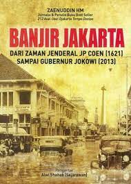Cover Banjir Jakarta :  dari zaman Jenderal JP Coen (1621) sampai Gubernur Jokowi (2013) / Zaenuddin HM ; editor, Daniel Bukit