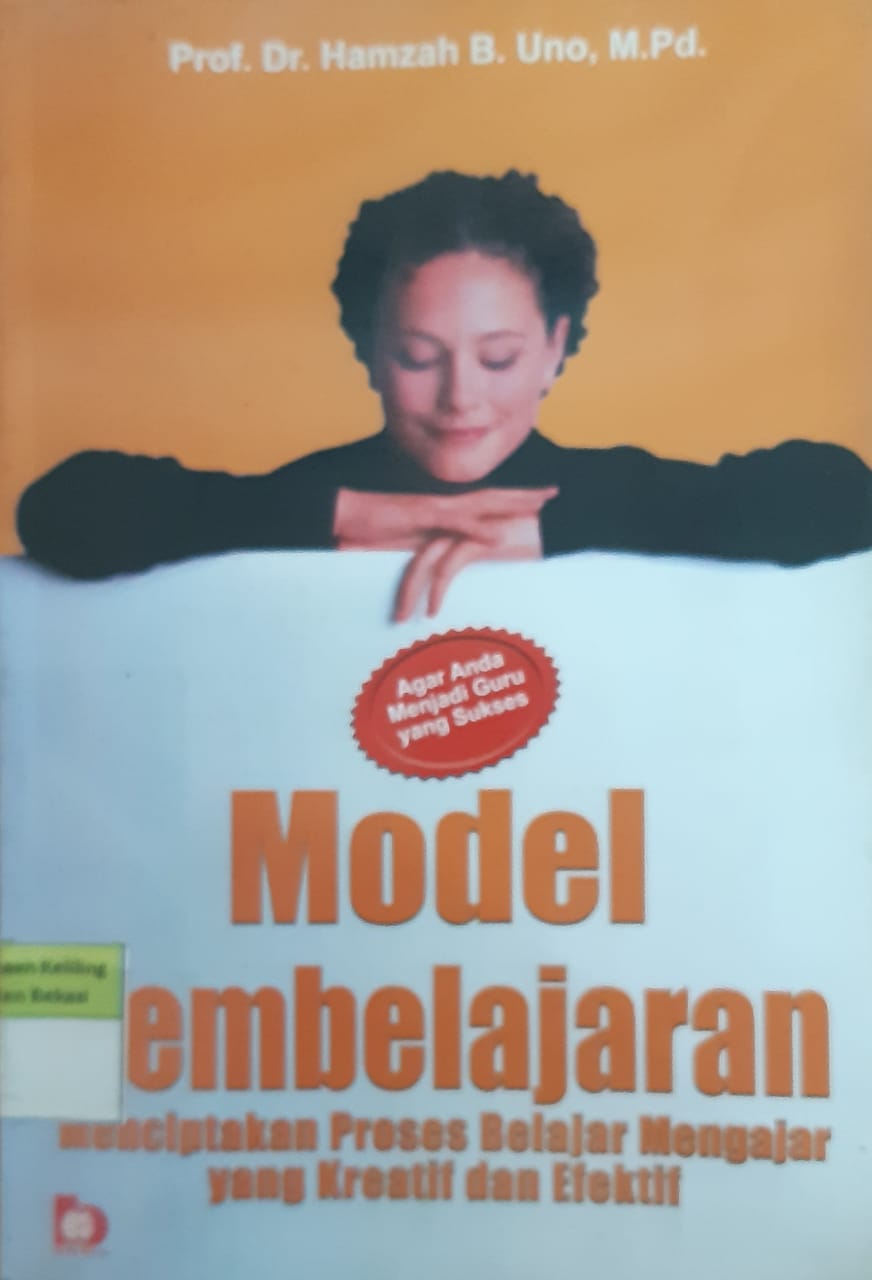 Sampul Model pembelajaran :  menciptakan proses belajar mengajar yang kreatif dan efektif / H. Hamzah B. Uno ; editor, Fatna Yustianti