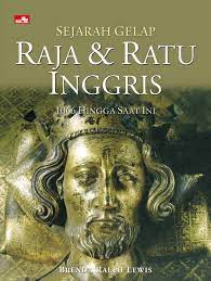 Sampul Sejarah gelap raja & ratu Inggris :  1066 hingga saat ini / Brenda Ralph Lewis ; terjemahan bahasa Indonesia oleh A. Reni Eta Sitepoe