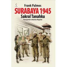 Cover Surabaya 1945 :  sakral tanahku / Frank Palmos ; penerjemah, Johannes Nugroho