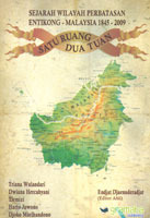 Sampul Sejarah wilayah perbatasan Entikong - Malaysia 1845-2009 :  satu ruang dua tuan / Triana Wulandari... [et al.]; editor ahli, Endjat Djaenuderadjat