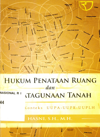 Sampul Hukum penataan ruang dan penatagunaan tanah :  dalam konteks UUPA-UUPR-UUPLH / Hasni