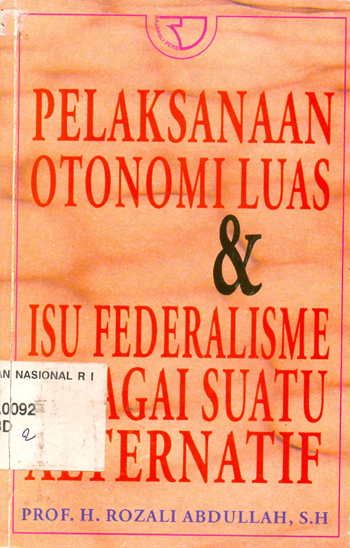 Sampul Pelaksanaan otonomi luas & isu federisme sebagai suatu alternatif / H. Rozali Abdullah