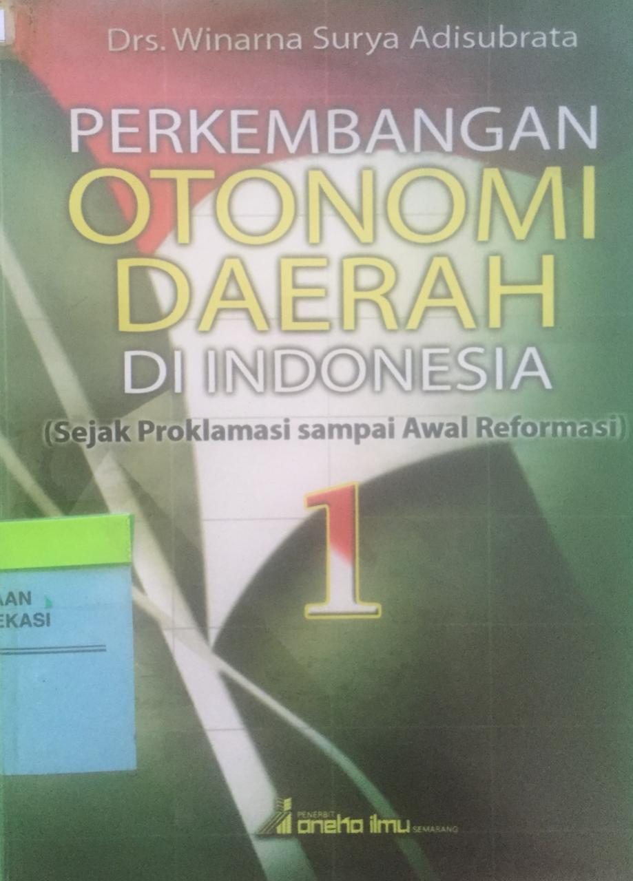 Sampul Perkembangan Otonomi Daerah di Indonesia :  sejak proklamasi sampai awal reformasi / Winarna Surya Adisubrata
