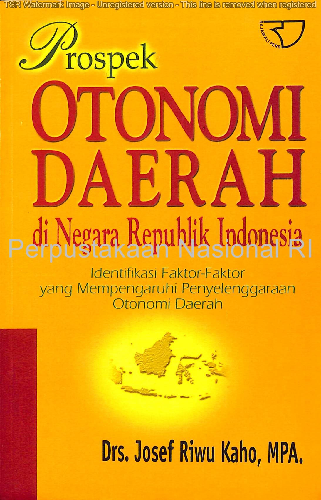 Sampul Prospek otonomi daerah di negara Republik Indonesia / Drs. Josef Riwu kaho, MPA.