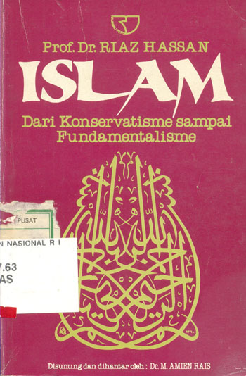Sampul Islam dari konservatisme sampai fundamentalisme / Riaz Hassan ; diterjemahkan ke bahasa Indonesia oleh Dewi Haryani S. ; disunting serta diberi kata pengantar oleh M. Amien Rais