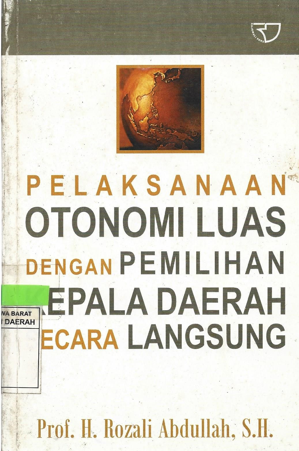 Sampul Pelaksanaan otonomi luas dengan pemilihan kepala daerah secara langsung / Rozali Abdullah