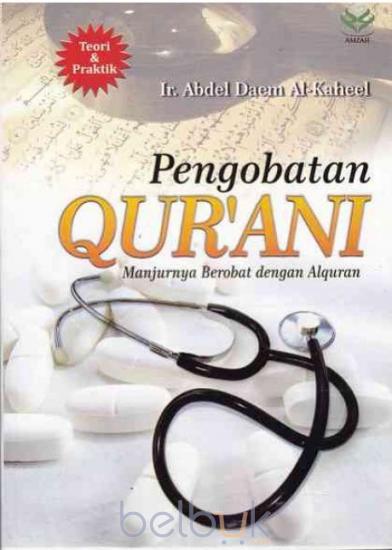 Cover Pengobatan Qur'an :  Manjurnya Berobat dengan Al-Qur'an / Abdel Daem Al-Kaheel
