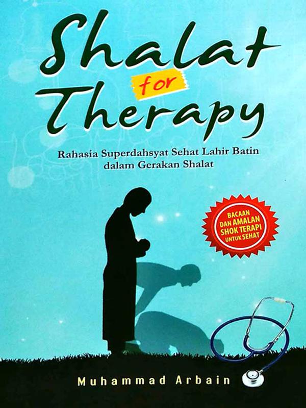 Sampul Shalat For Therapy :  Rahasia Superdahsyat Sehat Lahir Batin Dalam Gerakan Shalat / Muhammad Arbain
