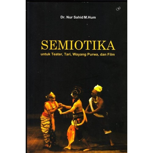 Sampul Semiotika :  untuk teater,tari,wayang purwa, dan film / Nur sahid M.Hum