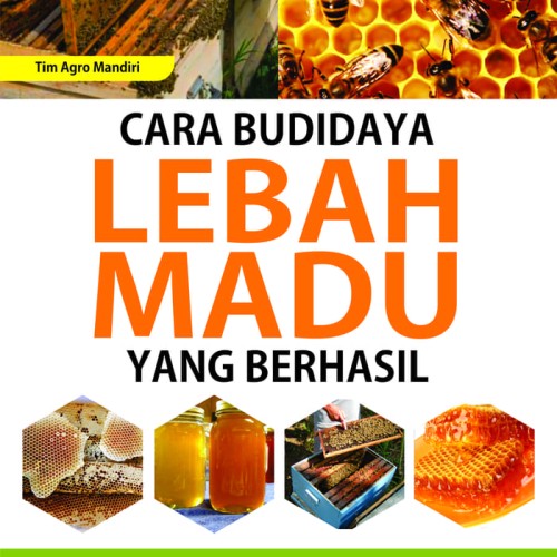 Cover Cara budi daya lebah madu yang berhasil / Tim Agro Mandiri