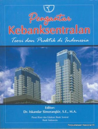 Sampul Pengantar Kebanksentralan : teori dan praktik di Indonesia / skandar Simorangkir