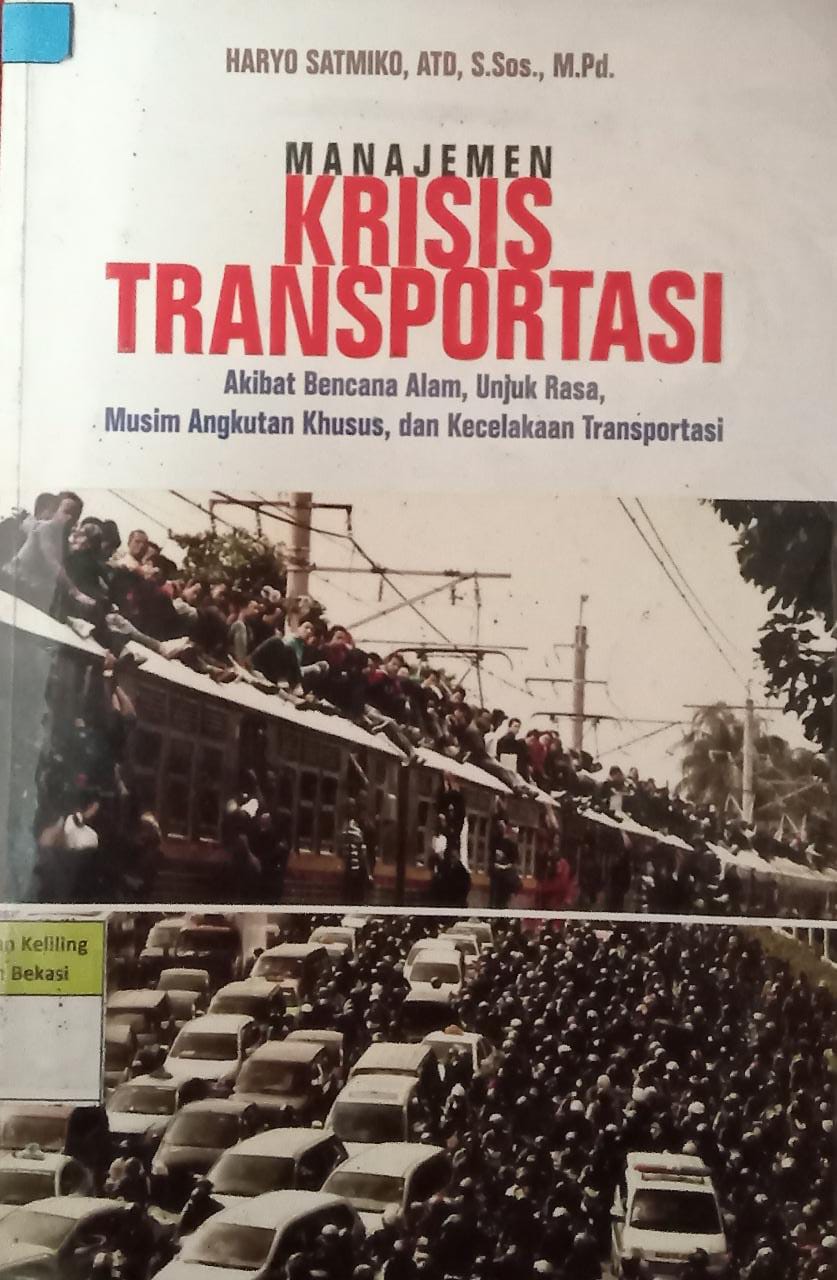 Sampul Manajemen Krisis Transportasi :  Akibat bencana alam, unjuk rasa, musim anggkutan khusus dan kecelakaan transportasi / Harya Satmiko