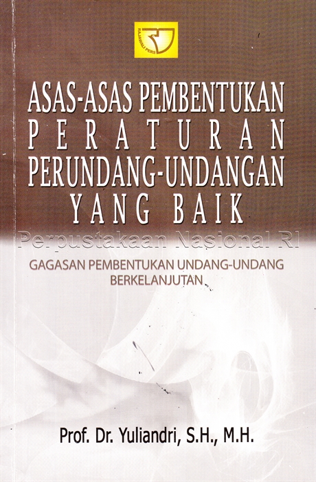 Sampul Asas-asas pembentukan peraturan perundang-undangan yang baik :  Gagasan pembentukan undang-undang berkelanjutan / Yuliandri