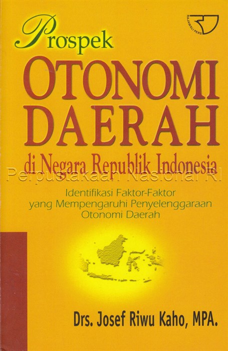 Sampul Prospek otonomi daerah di negara Republik Indonesia :  identifikasi beberapa faktor yang mempengaruhi penyelenggaraannya / Josef Riwu Kaho