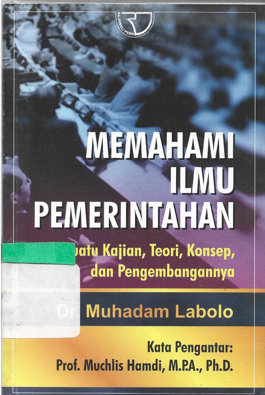 Sampul Memahami Ilmu Pemerintahan :  satuan kajian,teori,konsep dan pengembangan / Muhadam Labolo