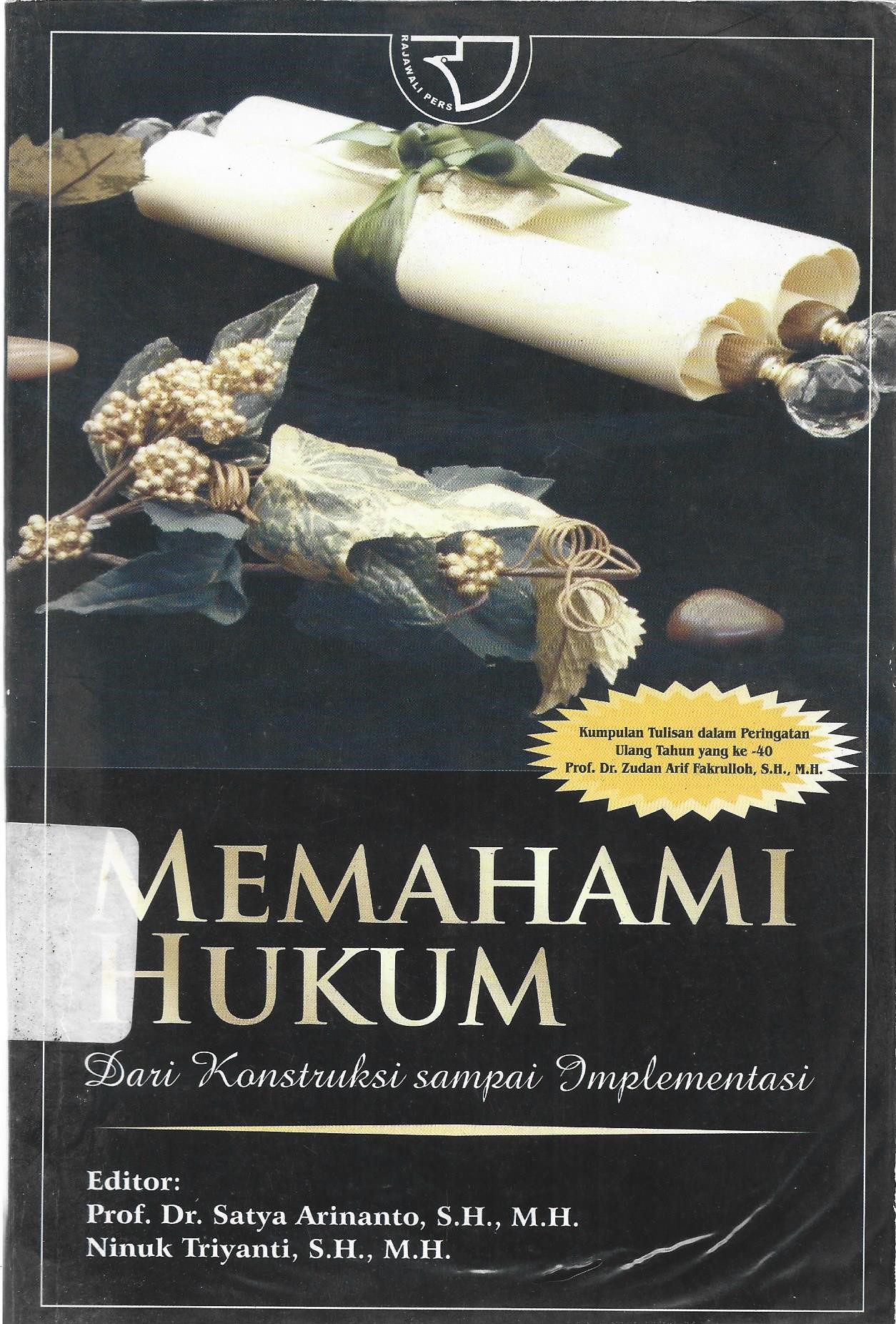 Sampul Memahami hukum :  dari konstruksi sampai implementasi / Zudan Arif Fakrulloh ; editor, Satya Arinanto, Ninuk Triyanti