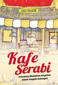 Cover Kafe serabi :  Terkadang dibutuhkan keegoisan dalam menjalin hubungan / Ade Ubaidil