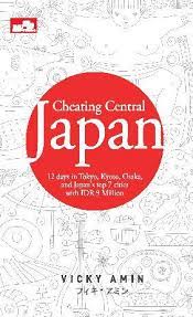 Cover Cheating central Japan :  12 days in tokyo, osaka, and japan s top cities with IDR 9 million / Vicky Amin