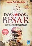 Sampul Dosa-dosa Besar / Syamsuddin Muhammad bin 'Utsman bin Qaimaz At-Turkmaniy Al-Fariqiy Ad-Dimasyqiy Asy-Syafi'iy