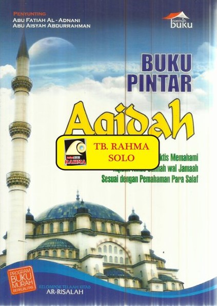 Sampul Buku Pintar Aqidah :  Panduan Praktis Memahami Aqidah Ahlus Sunnah wal Jamaah Sesuai dengan Pemahaman Para Salaf / Al-Adnani Abu Fatiah, Abdurrahman Abu 'Aisyah