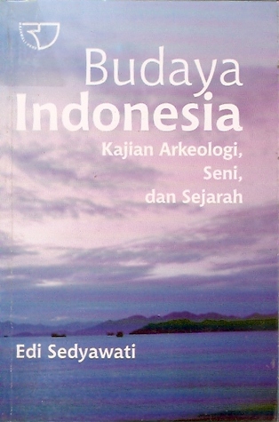 Cover Budaya Indonesia :  kajian arkeologi, seni, dan sejarah / Edi Sedyawati
