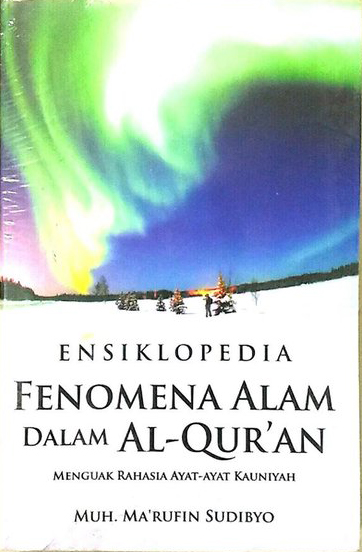 Sampul Eksiklopedia Fenomena Alam dalam Al-Qur'an :  menguak rahasia ayat - ayat kauniyah / Sudibyo, Muh. Ma'rufin