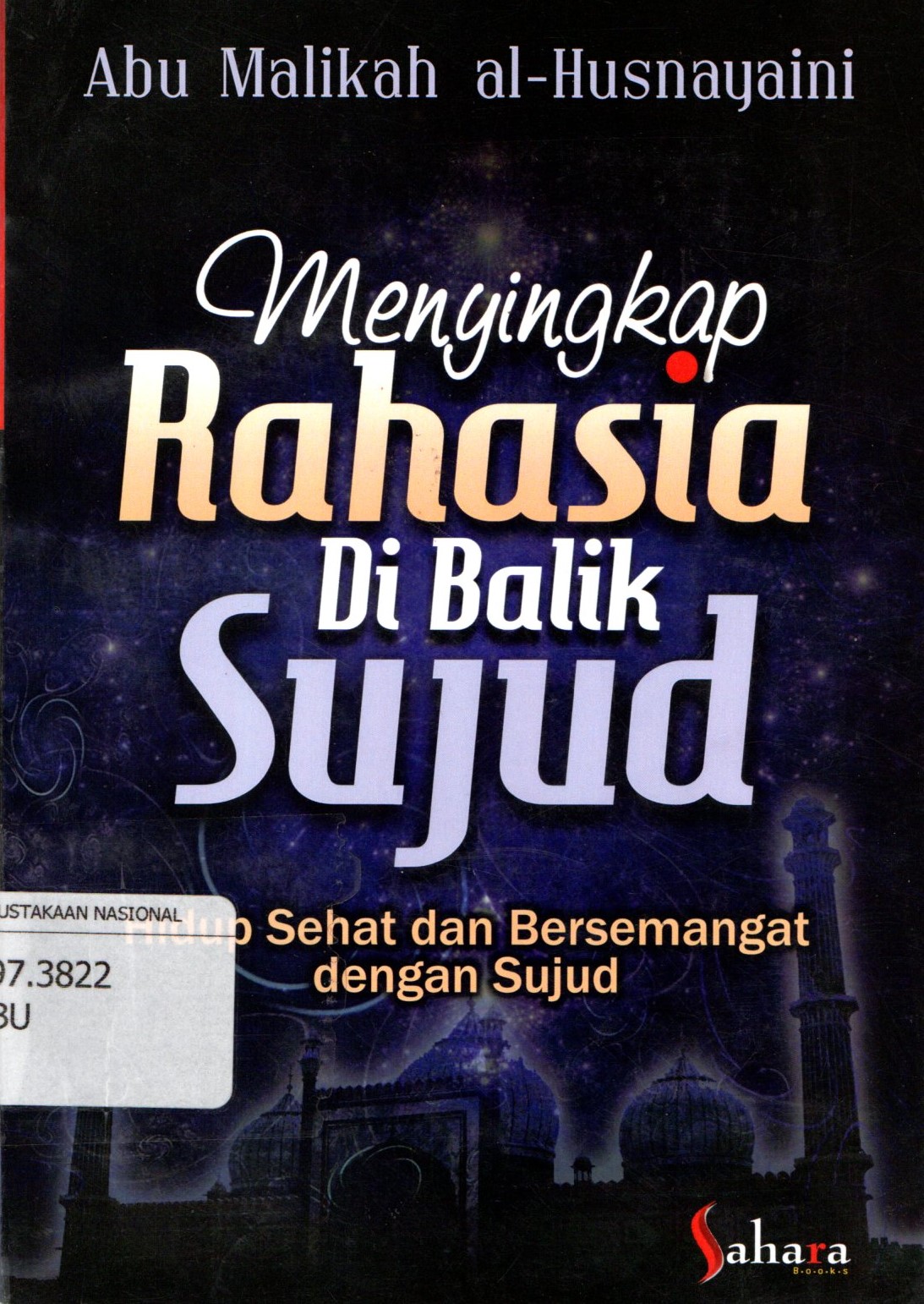 Sampul Menyingkap Rahasia Di Balik Sujud / Abu Malikah al-Hunayaini; Nurul Chotimah