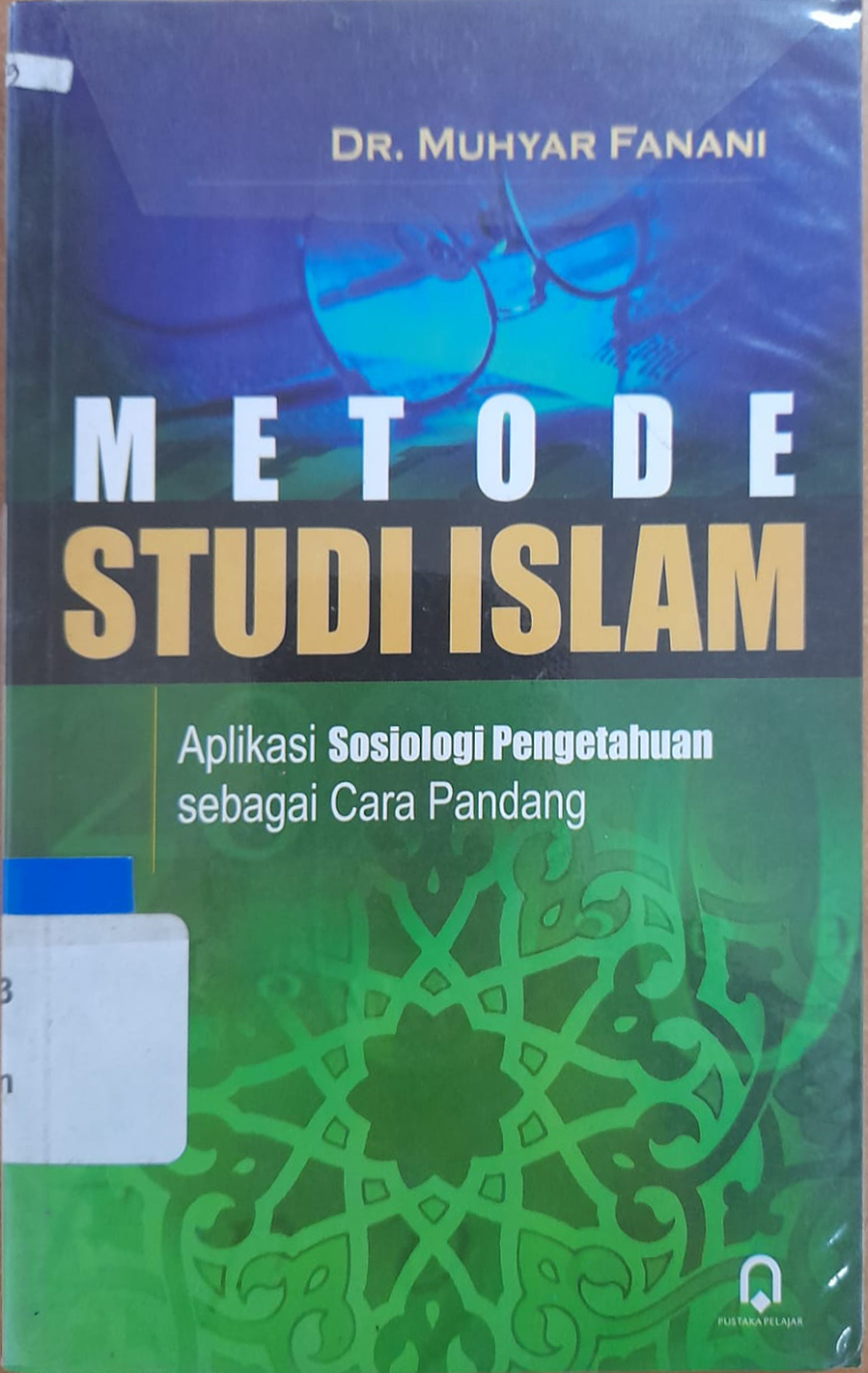 Sampul Metode Studi Islam :  aplikasi sosiologi pengetahuan sebagai cara pandang / Muhyar Fanani