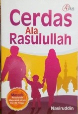 Sampul Cerdas Ala Rasulullah :  Metode Rasulullah Mencetak Anak Ber-IQ Tinggi / Nasiruddin
