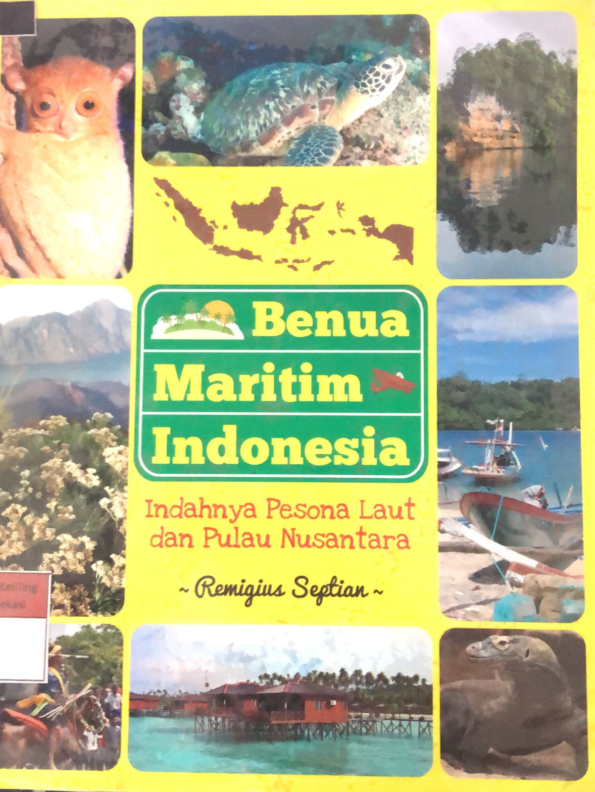 Sampul Benua Maritim Indonesia :  Indahnya Pesona Laut dan Pulau Nusantara / Remigius Septian