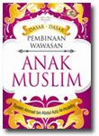 Sampul Dasar - Dasar Pembinaan Wawasan Anak Muslim / Ahmad Bin Abdul Aziz Al Hulaiby