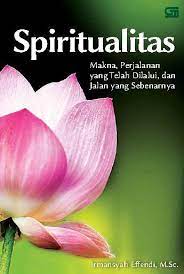 Sampul Spiritualitas :  Makna Perjalanan Yang Telah Dilalui, dan Jalan Yang Sebenarnya / Irmansyah Effendi