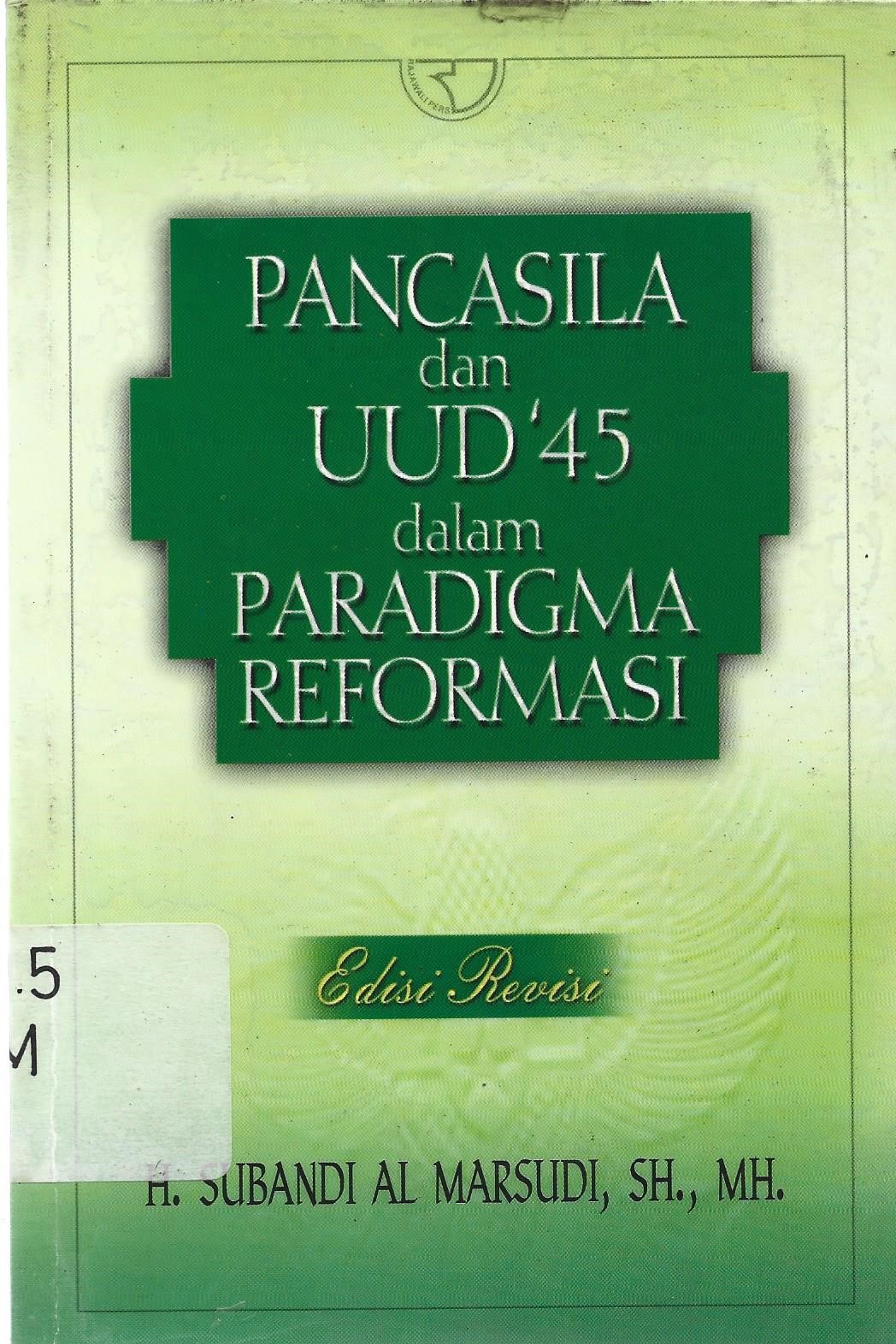 Sampul Pancasila dan UUD 45 dalam paradigma reformasi / Subandi Al Marsudi