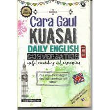Cover Cara gaul kuasai daily english conversation :  Cara belajar bahasa inggris yang sederhana dengan hasil dasyat / Yusup priyasudiarja