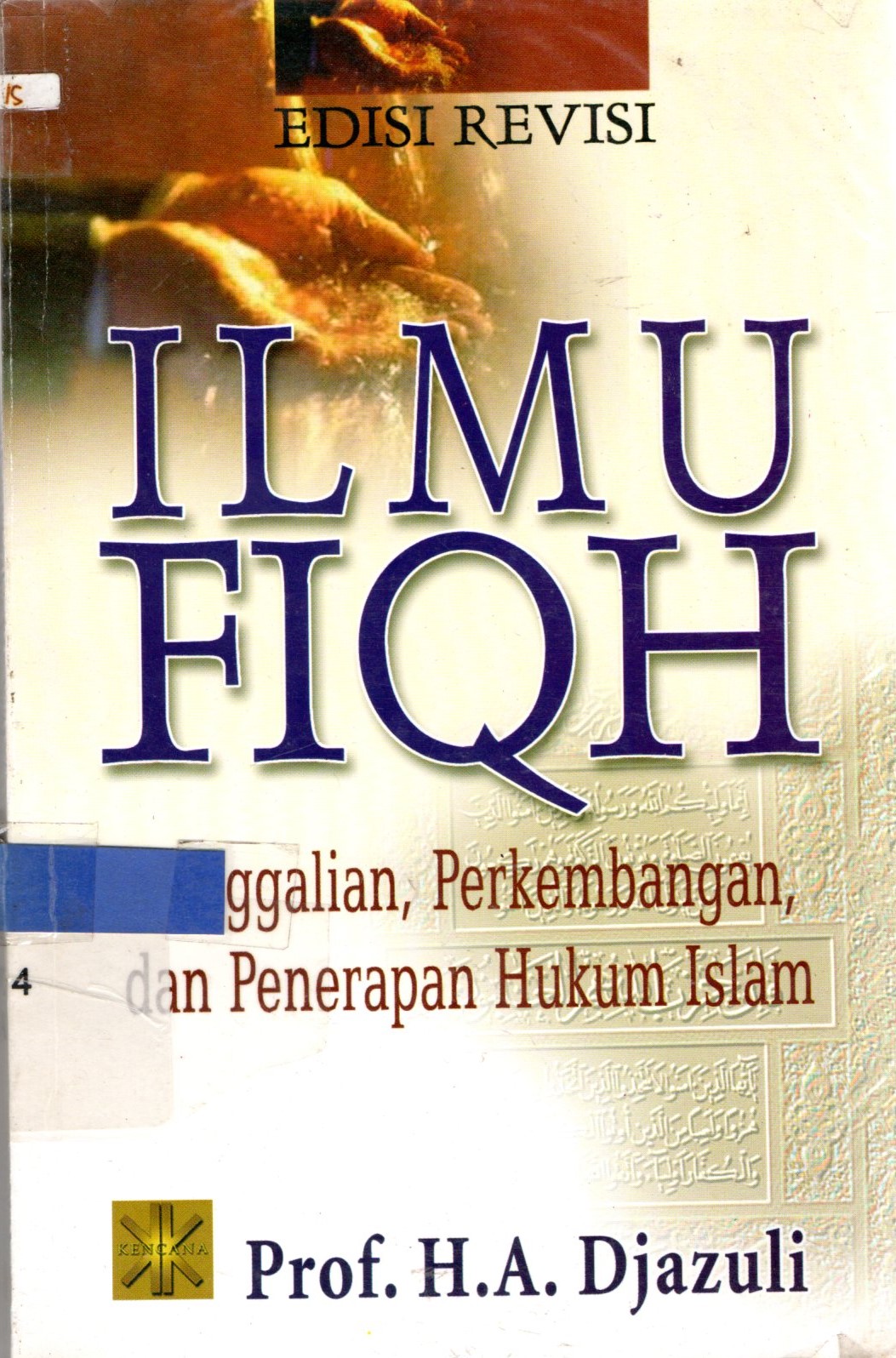 Sampul Ilmu Fiqh :  Penggalian, Perkembangan, Dan Penerapan Hukum Islam / Djazuli A.