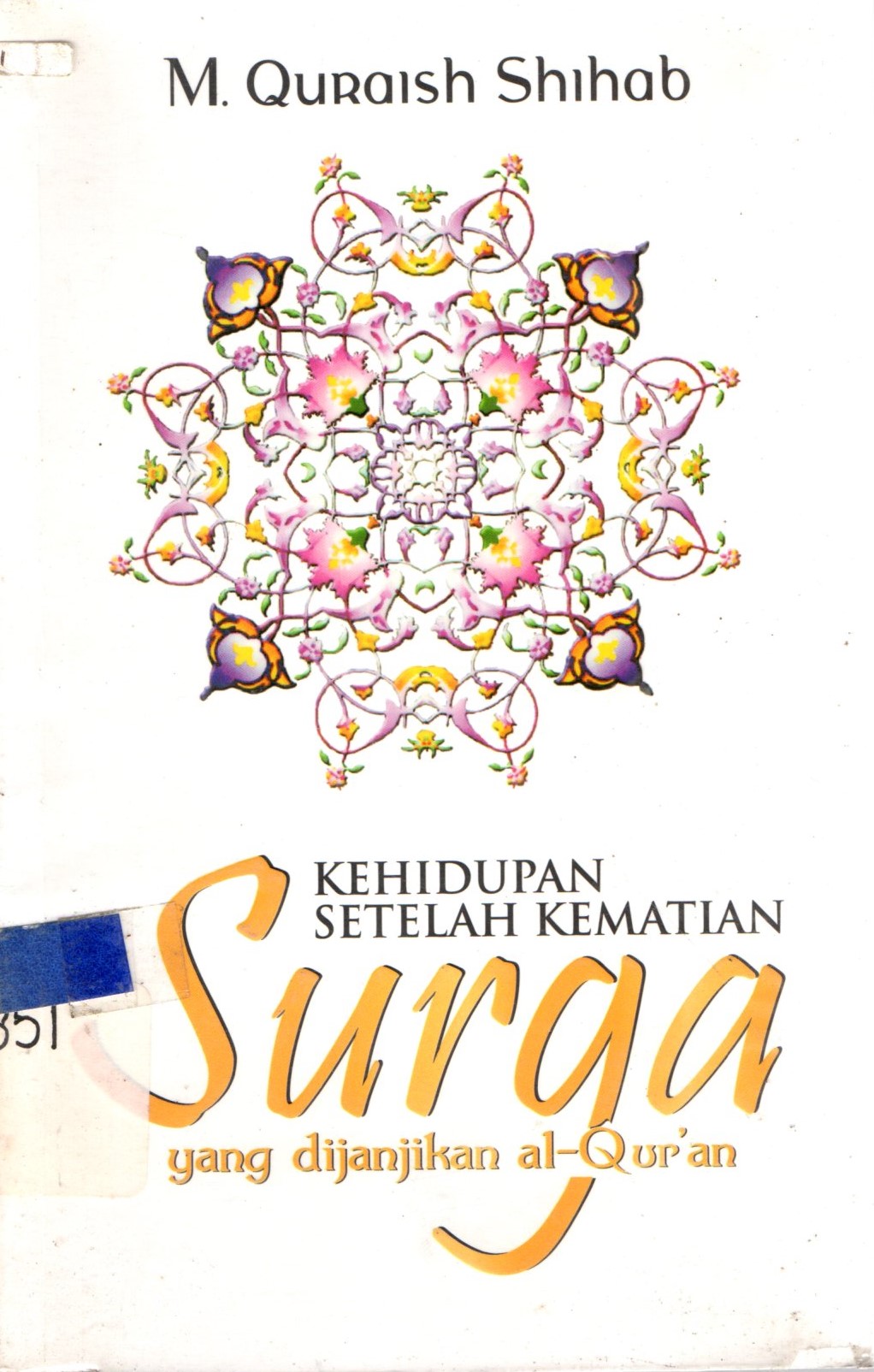 Sampul Kehidupan Setelah Kematian :  Surga Yang Dijanjikan Al-Qur'an / Shihab M. Quraish; Abdul Syakur Dj