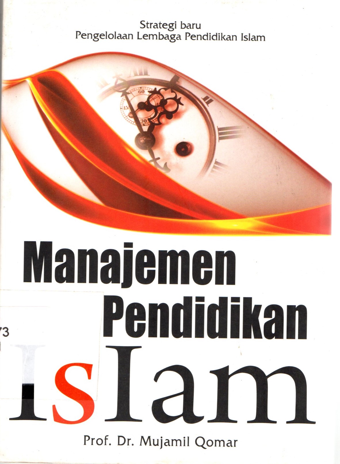 Cover Manajemen Pendidikan Islam :  Strategi Baru Pengelolaan Lembaga Pendidikan Islam / Qomar Mujamil; Khairi Rumantati, Achmad Ta'yudin