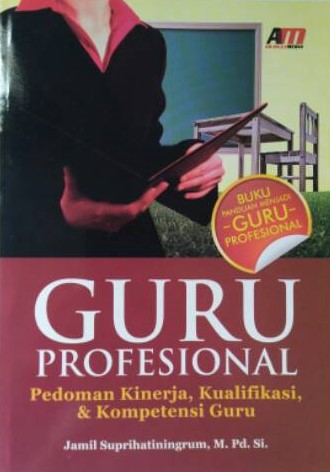 Sampul Guru Profesional :  Pedoman Kinerja, Kualifikasi, & Kompetensi Guru / Jamil Suprihatiningrum