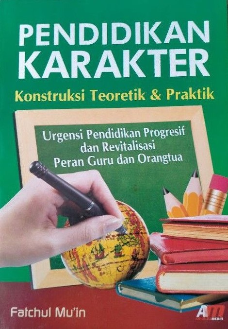 Sampul Pendidikan Karakter :  Konstruksi Teoretik & Praktik / Fatchul Mu'in