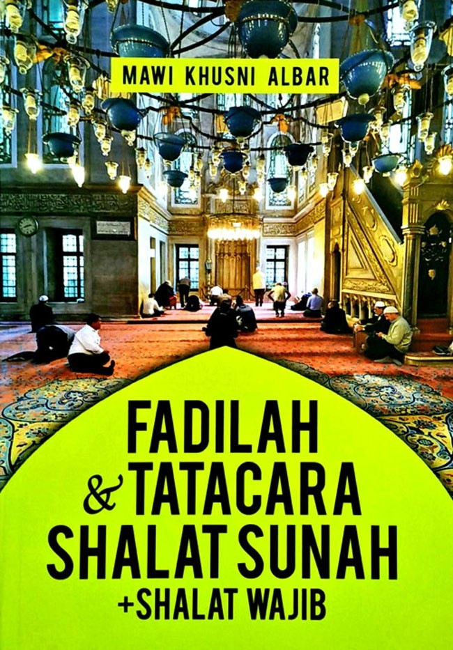 Sampul Fadilah dan tatacara shalat sunah dan shalat wajib / Mawi Khusni Albar