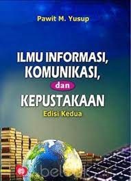Sampul Ilmu informasi, komunikasi, dan kepustakaan / Pawit M. Yusup
