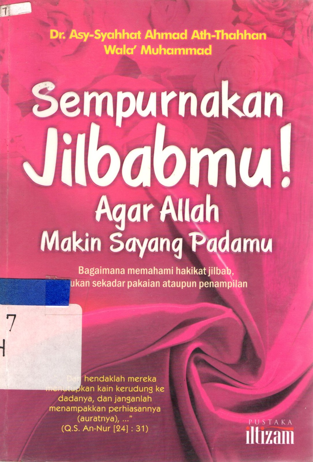 Cover Sempurnakan Jilbabmu! Agar Allah Makin Sayang Padamu / Ath Thahhan Asy Syahhat Ahmad Wala' Muhammad