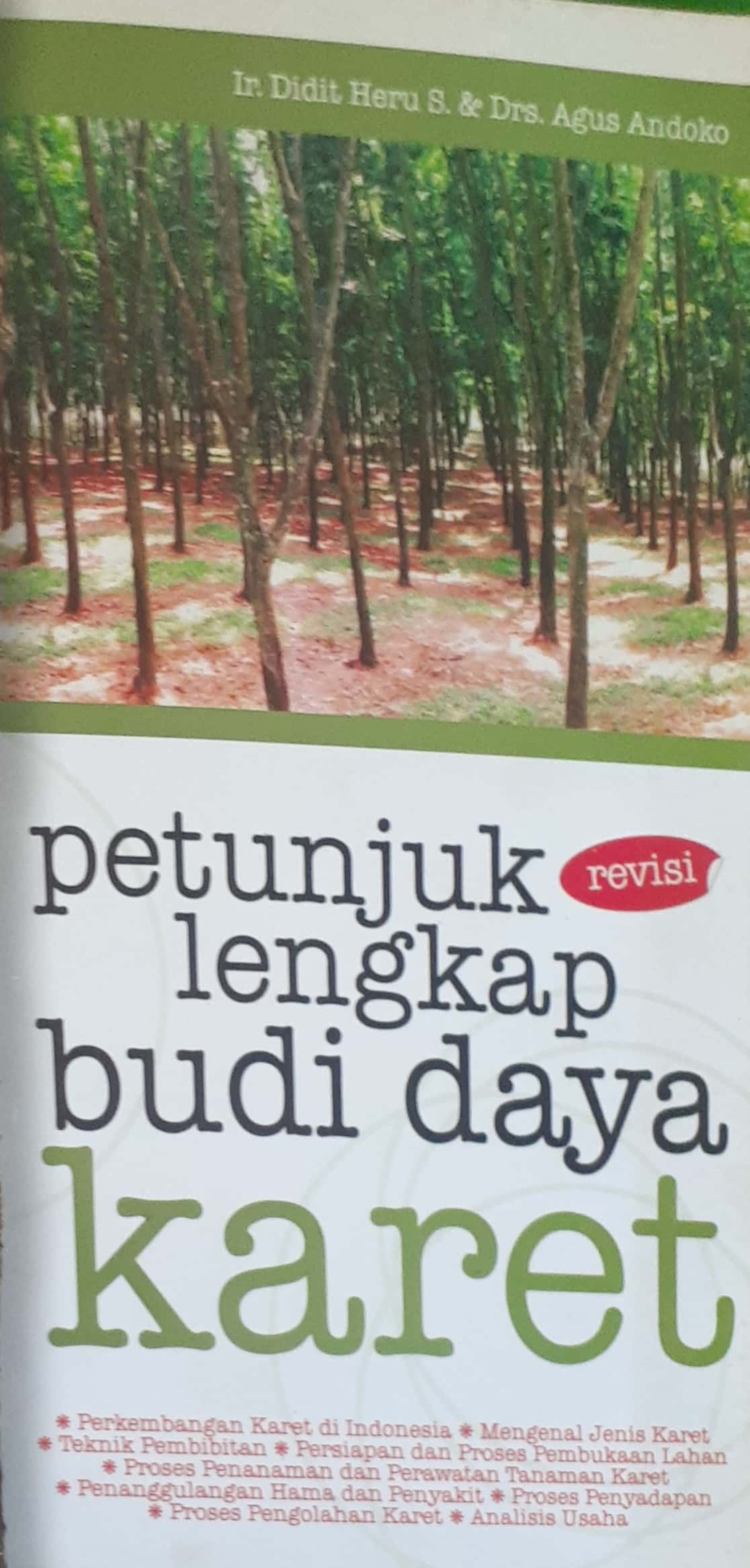 Sampul Petunjuk lengkap budi daya karet (revisi) / Didit Heru Setiawan ; Agus Andoko; penyunting, Mulyono
